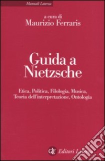 Guida a Nietzsche. Etica, politica, filologia, musica, teoria dell'interpretazione, ontologia libro di Ferraris M. (cur.)