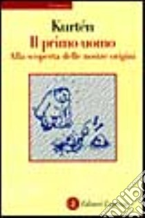 Il primo uomo. Alla scoperta delle nostre origini libro di Kurtén Björn