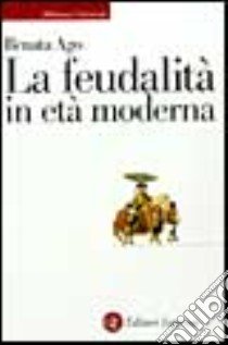 La feudalità in età moderna libro di Ago Renata