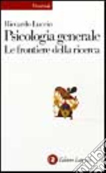 Psicologia generale. Le frontiere della ricerca libro di Luccio Riccardo