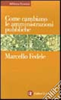 Come cambiano le amministrazioni pubbliche libro di Fedele Marcello