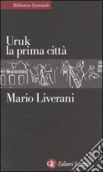 Uruk la prima città libro di Liverani Mario