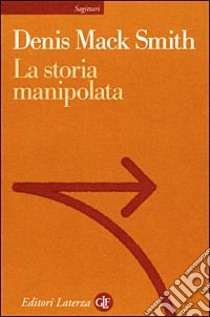 La storia manipolata libro di Smith Denis Mack