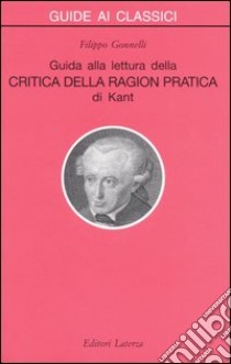 Guida alla lettura della «Critica della ragion pratica» di Kant libro di Gonnelli Filippo