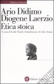 Etica stoica libro di Didimo Ario; Diogene Laerzio; Natali C. (cur.)