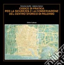 Codice di pratica per la sicurezza e la conservazione del centro storico di Palermo libro di Giuffré Antonino; Carocci Caterina