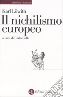 Il nichilismo europeo libro di Löwith Karl; Galli C. (cur.)