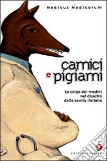 Camici e pigiami. Le colpe dei medici nel disastro della sanità italiana libro di Cornaglia Ferraris Paolo