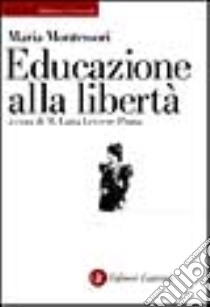 Educazione alla libertà libro di Montessori Maria; Leccese Pinna M. L. (cur.)