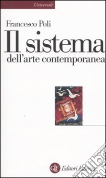 Il sistema dell'arte contemporanea. Produzione artistica, mercato, musei libro di Poli Francesco