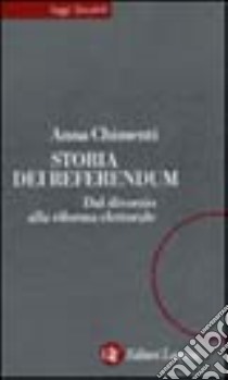 Storia dei referendum. Dal divorzio alla riforma elettorale libro di Chimenti Anna