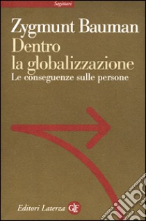 Dentro la globalizzazione. Le conseguenze sulle persone libro di Bauman Zygmunt