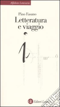 Letteratura e viaggio libro di Fasano Pino