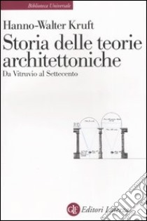 Storia delle teorie architettoniche da Vitruvio al Settecento libro di Kruft Hanno-Walter