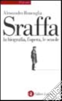 Sraffa. La biografia, l'opera, le scuole libro di Roncaglia Alessandro