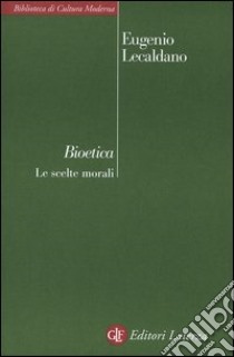 Bioetica. Le scelte morali libro di Lecaldano Eugenio