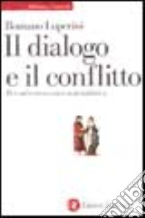 Il dialogo e il conflitto libro di Luperini Romano