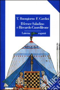 Il feroce Saladino e Riccardo Cuordileone libro di Buongiorno Teresa; Cardini Franco