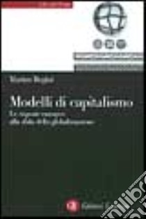 Modelli di capitalismo. Le risposte europee alla sfida della Globalizzazione libro di Regini Marino