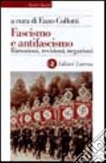 Fascismo e antifascismo. Rimozioni, revisioni, negazioni libro di Collotti E. (cur.)