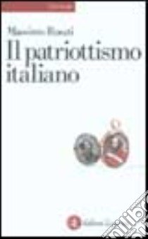 Il patriottismo italiano. Culture politiche e identità nazionali libro di Rosati Massimo