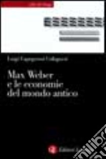 Max Weber e le economie del mondo antico libro di Capogrossi Colognesi Luigi