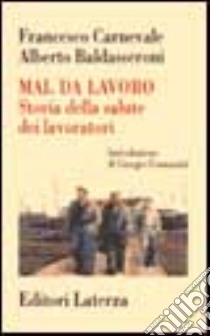 Mal da lavoro. Storia della salute dei lavoratori libro di Carnevale Francesco; Baldasseroni Alberto