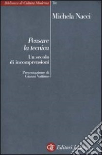 Pensare la tecnica. Un secolo di incomprensioni libro di Nacci Michela