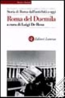 Storia di Roma dall'antichità a oggi. Roma del Duemila libro di De Rosa L. (cur.)