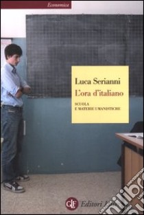 L'ora d'italiano. Scuola e materie umanistiche libro di Serianni Luca