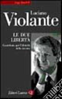 Le due libertà. Contributo per l'identità della sinistra libro di Violante Luciano