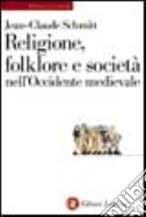 Religione, folklore e società nell'Occidente medievale libro di Schmitt Jean-Claude