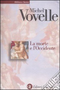 La morte e l'Occidente dal 1300 ai giorni nostri libro di Vovelle Michel