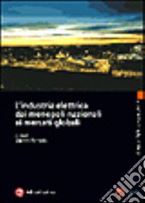 L'industria elettrica dai monopoli nazionali ai mercati globali libro di Toniolo G. (cur.)