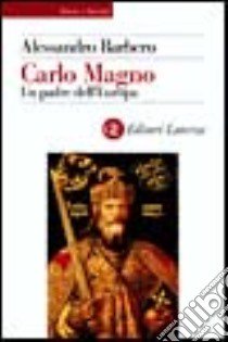 Carlo Magno. Un padre dell'Europa libro di Barbero Alessandro