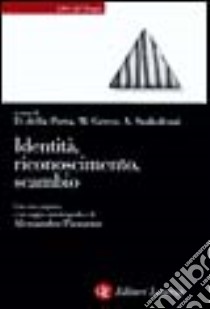 Identità, riconoscimento, scambio. Saggi in onore di Alessandro Pizzorno libro di Della Porta D. (cur.); Greco M. (cur.); Szakolczai A. (cur.)