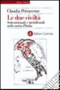 Le due civiltà. Settentrionali e meridionali nella storia d'Italia dal 1860 al 1914 libro di Petraccone Claudia