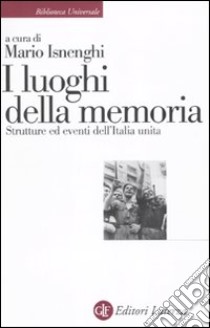 I luoghi della memoria. Strutture ed eventi dell'Italia unita libro di Isnenghi M. (cur.)