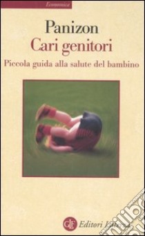 Cari genitori. Piccola guida alla salute del bambino libro di Panizon Franco