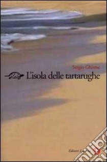 L'isola delle tartarughe. Viaggio ad Ascensione libro di Ghione Sergio