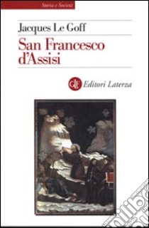 San Francesco d'Assisi libro di Le Goff Jacques