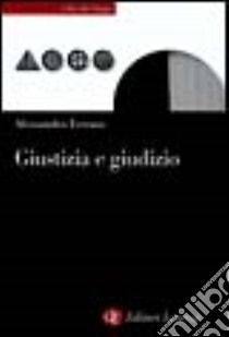 Giustizia e giudizio. Ascesa e prospettive del modello giudizialista nella filosofia politica contemporanea libro di Ferrara Alessandro