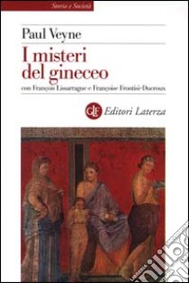 I misteri del gineceo libro di Veyne Paul; Lissarrague François; Frontisi Ducroux Françoise