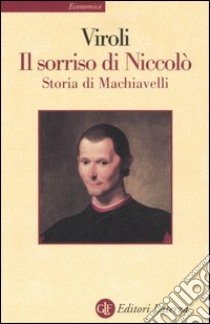 Il sorriso di Niccolò. Storia di Machiavelli libro di Viroli Maurizio