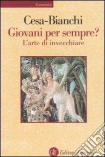 Giovani per sempre? L'arte di invecchiare libro di Cesa-Bianchi Marcello