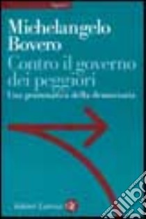 Contro il governo dei peggiori. Una grammatica della democrazia libro di Bovero Michelangelo