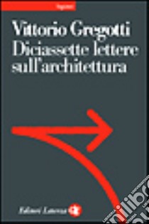 Diciassette lettere sull'architettura libro di Gregotti Vittorio