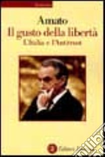 Il gusto della libertà. L'Italia e l'antitrust libro di Amato Giuliano