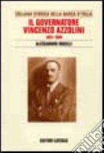 Il governatore Vincenzo Azzolini. 1931-1944 libro di Roselli Alessandro