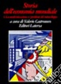 Storia dell'economia mondiale. Vol. 5: La modernizzazione e i problemi del sottosviluppo dal secondo dopoguerra agli anni Ottanta libro di Castronovo V. (cur.)